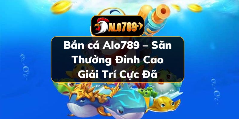 Bắn cá Alo789